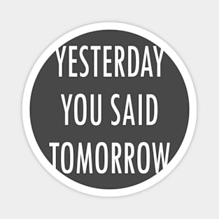 Yesterday You Said Tomorrow Magnet